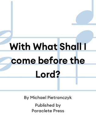 With What Shall I come before the Lord?