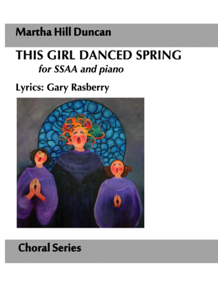 This Girl Danced Spring for SSAA, piano by Martha Hill Duncan, Lyrics by Gary Rasberry