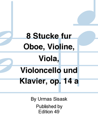 8 Stucke fur Oboe, Violine, Viola, Violoncello und Klavier, op. 14 a