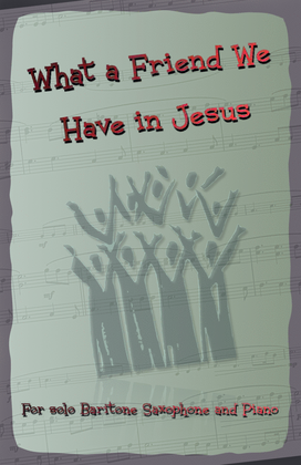 Book cover for What A Friend We Have In Jesus, Gospel Hymn for Baritone Saxophone and Piano
