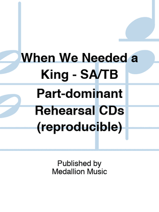 When We Needed a King - SA/TB Part-dominant Rehearsal CDs (reproducible)