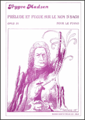 Prelude & Fugue Sur Le Norm D`Bach Op. 51
