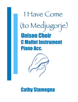 I Have Come (to Medjugorje) - Unison Choir, C Mallet Instrument, Chords, Piano Acc.