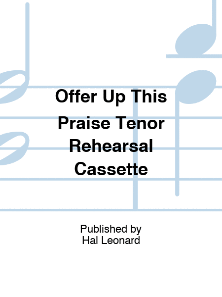 Offer Up This Praise Tenor Rehearsal Cassette