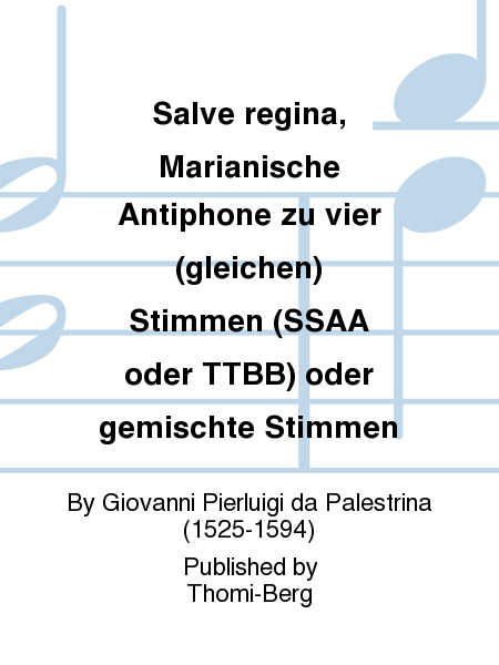 Salve regina, Marianische Antiphone zu vier (gleichen) Stimmen (SSAA oder TTBB) oder gemischte Stimmen