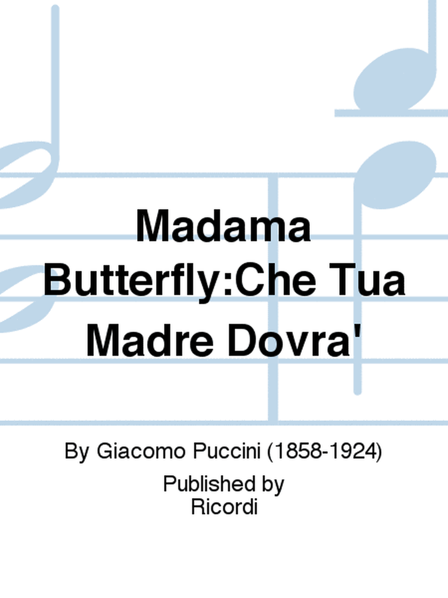 Madame Butterfly:Che Tua Madre Dovra'