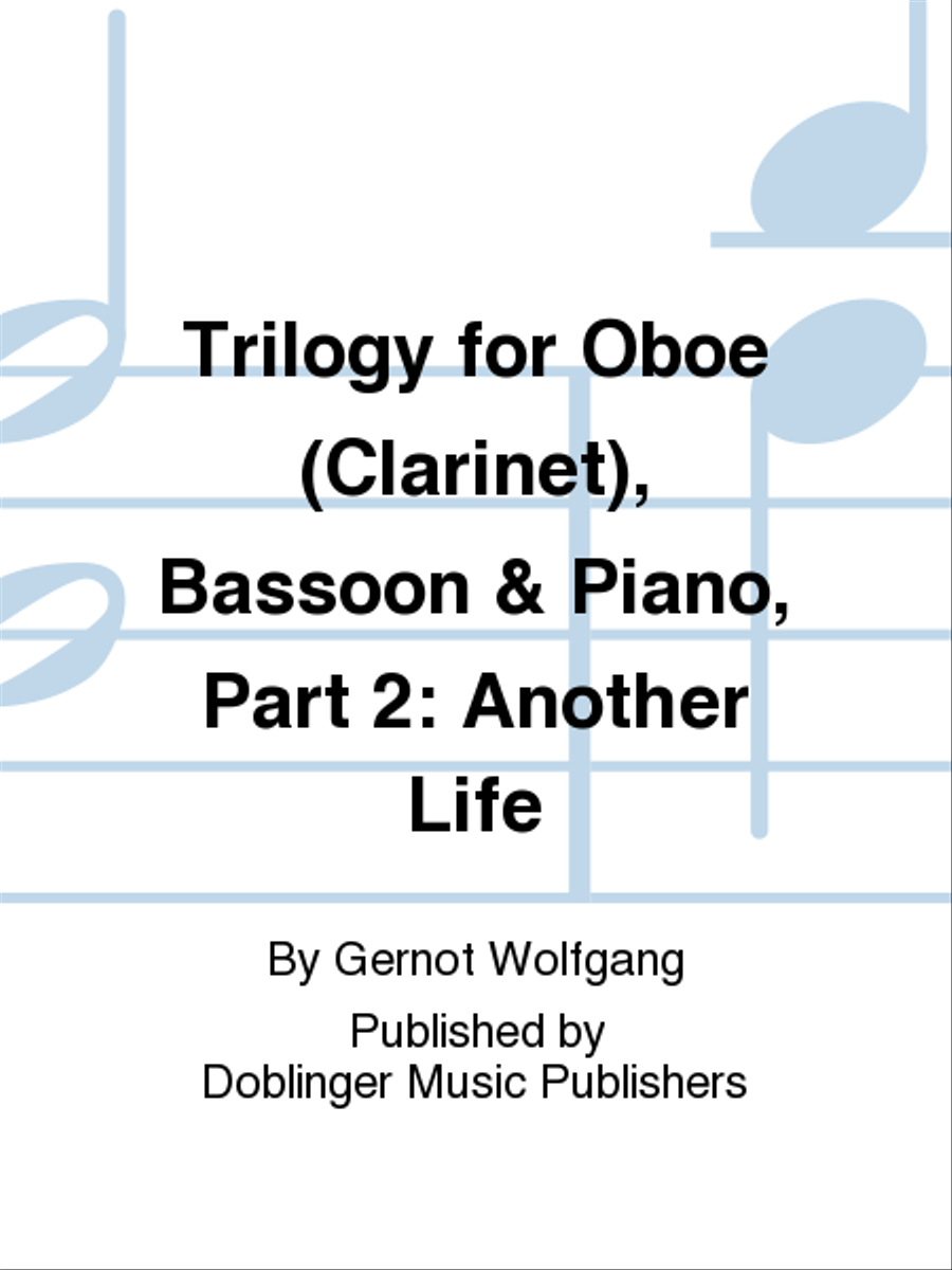 Trilogy for Oboe (Clarinet), Bassoon & Piano, Part 2: Another Life by Gernot Wolfgang Bassoon - Sheet Music