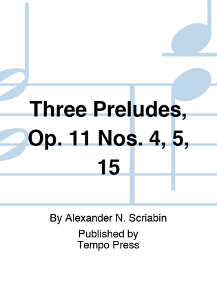 Three Preludes, Op. 11 Nos. 4, 5, 15