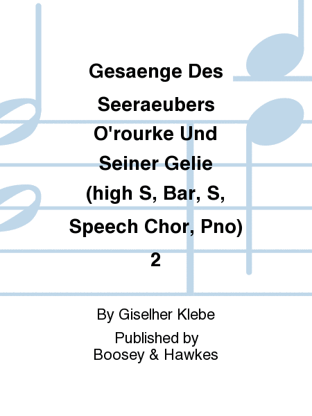 Gesaenge Des Seeraeubers O'rourke Und Seiner Gelie (high S, Bar, S, Speech Chor, Pno) 2