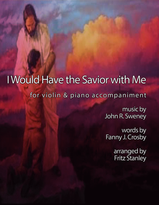 Book cover for I Would Have the Savior with Me - Violin & Piano Accompaniment