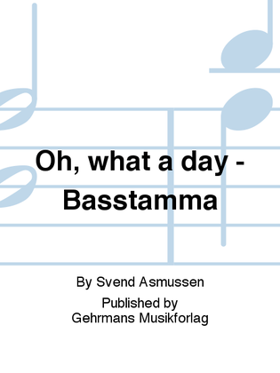 Oh, what a day - Basstamma