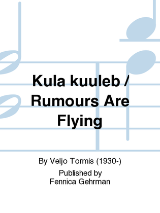 Kula kuuleb / Rumours Are Flying