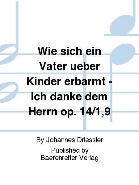 Wie sich ein Vater ueber Kinder erbarmt - Ich danke dem Herrn op. 14/1,9