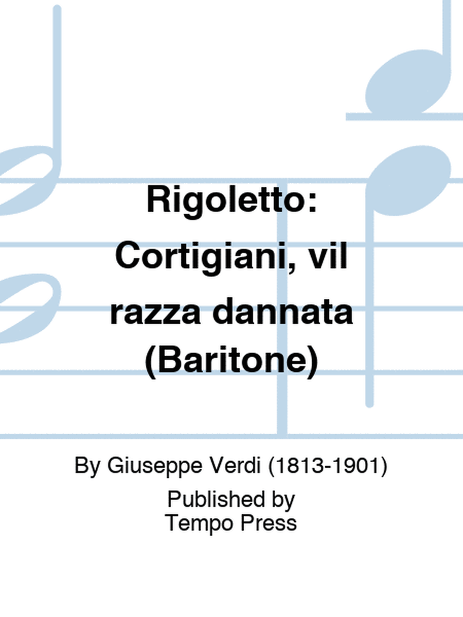 RIGOLETTO: Cortigiani, vil razza dannata (Baritone)