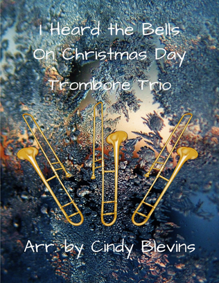 I Heard the Bells On Christmas Day, for Trombone Trio