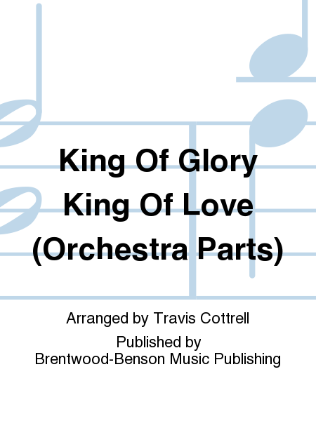 King Of Glory King Of Love (Orchestra Parts)
