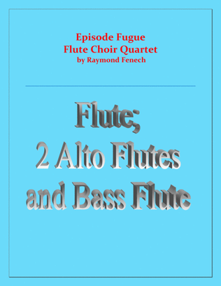 Book cover for Episode Fugue - Woodwind Quartet - Chamber Music - Flute Choir - Flute; 2 Alto Flutes and Bass Flute