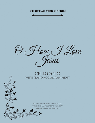 O How I Love Jesus - Cello Solo with Piano Accompaniment