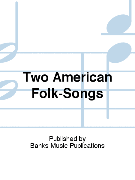 Two American Folk-Songs