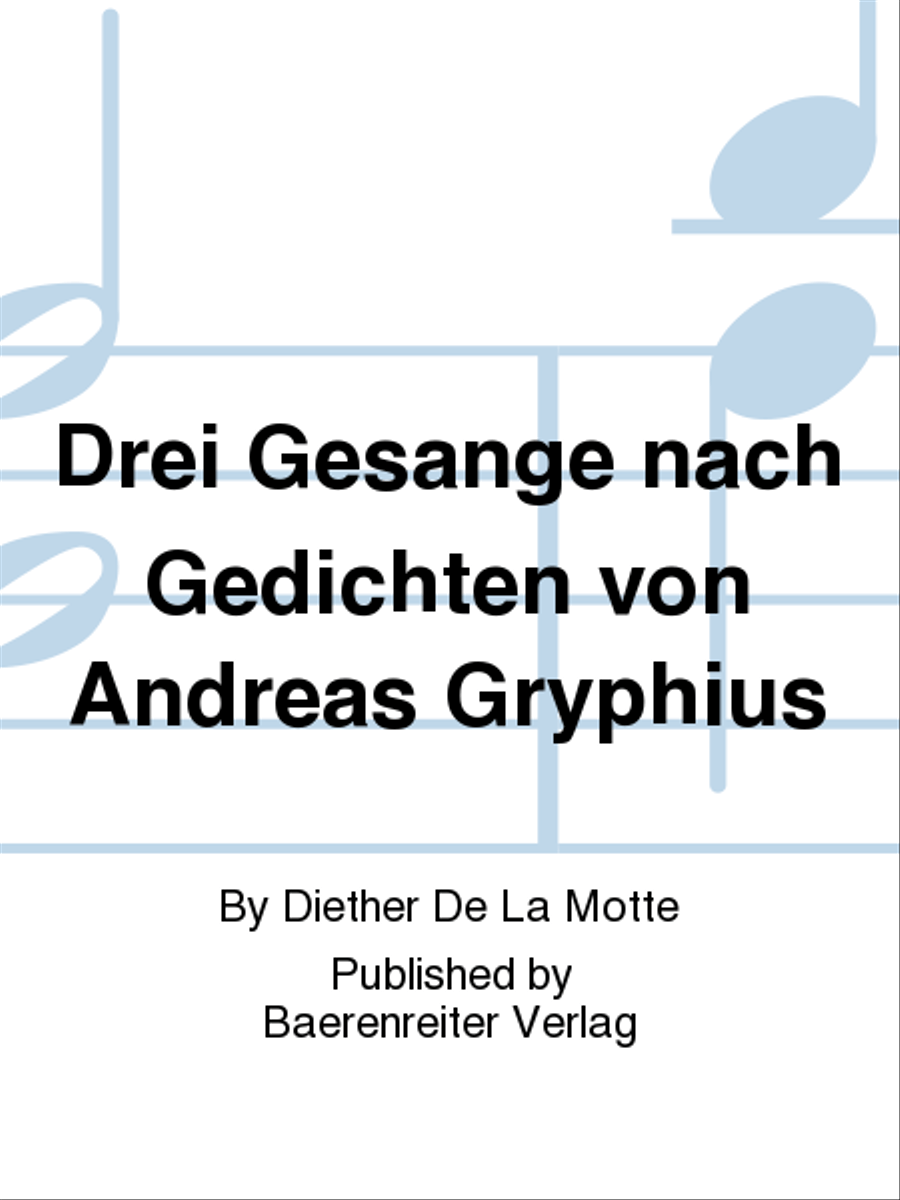 Drei Gesange nach Gedichten von Andreas Gryphius