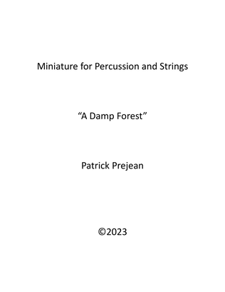 Miniature For Percussion, Piano, and Strings "A Damp Forest"