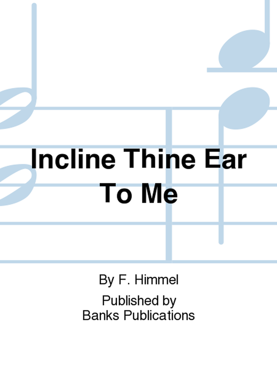 Incline Thine Ear To Me