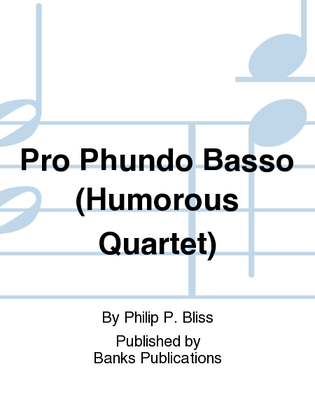 Pro Phundo Basso (Humorous Quartet)