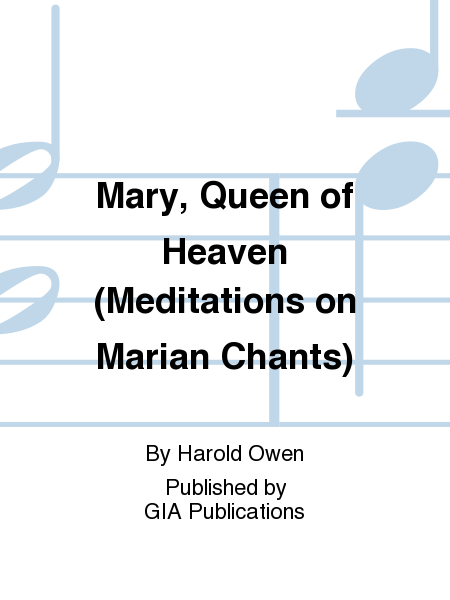 Mary, Queen of Heaven: Meditations on Four Marian Chants