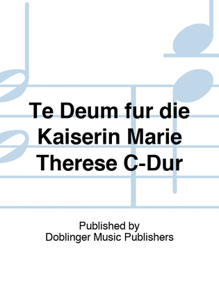 Te Deum fur die Kaiserin Marie Therese C-Dur