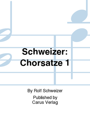 Schweizer: Chorsatze 1