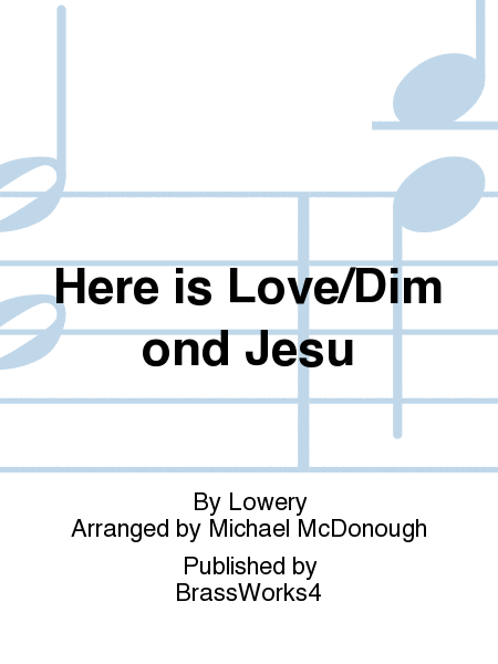 Here is Love/Dim ond Jesu