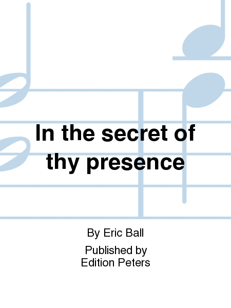 In the secret of thy presence