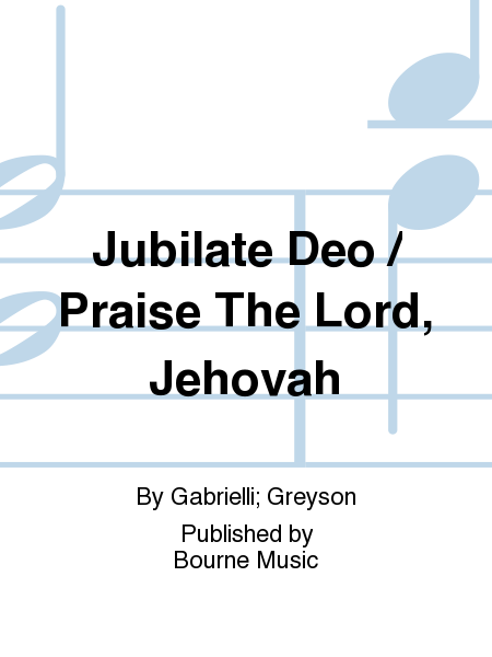 Jubilate Deo / Praise The Lord, Jehovah