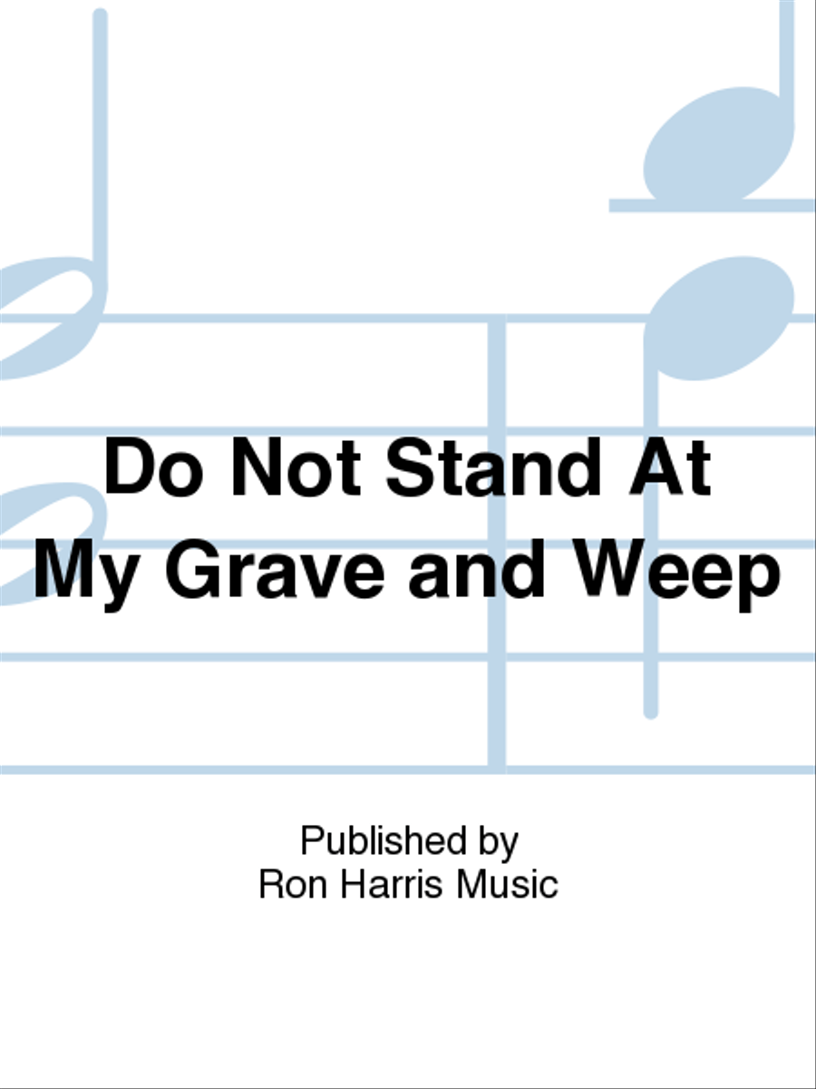 Do Not Stand At My Grave and Weep