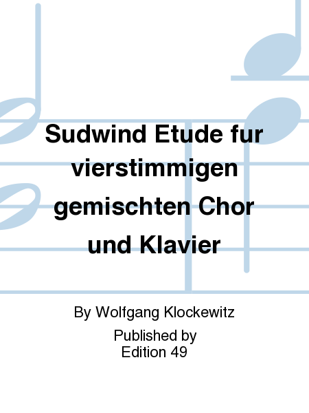 Sudwind Etude fur vierstimmigen gemischten Chor und Klavier