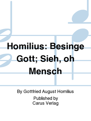 Homilius: Besinge Gott; Sieh, oh Mensch