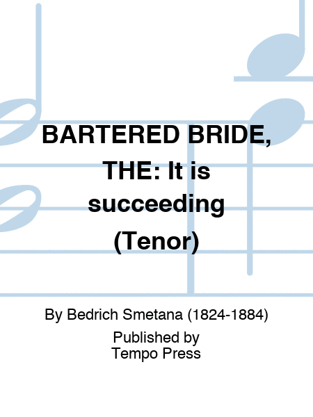 BARTERED BRIDE, THE: It is succeeding (Tenor)
