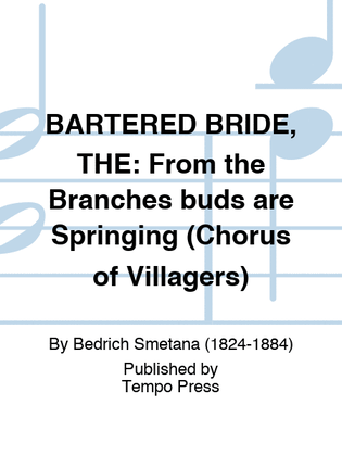 Book cover for BARTERED BRIDE, THE: From the Branches buds are Springing (Chorus of Villagers)
