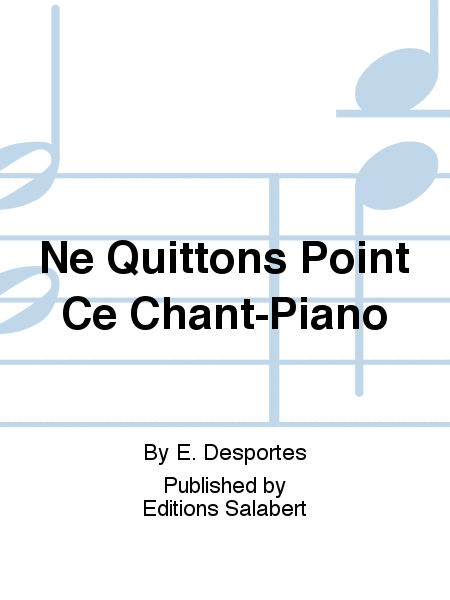 Ne Quittons Point Ce Chant-Piano