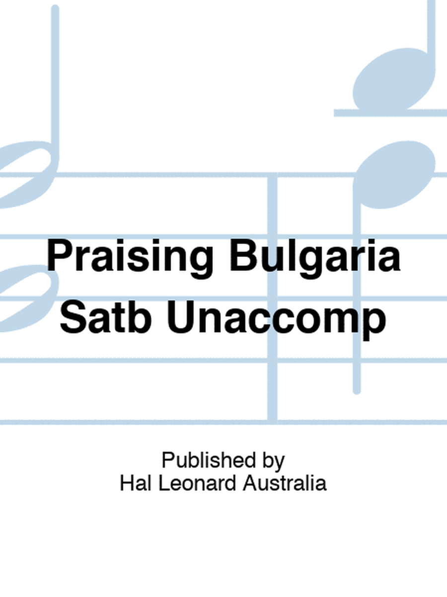 Praising Bulgaria Satb Unaccomp