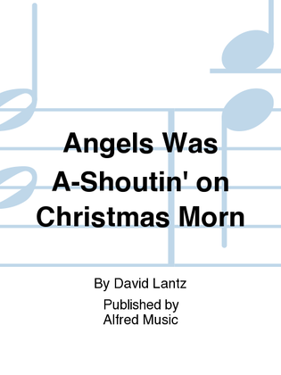 Angels Was A-Shoutin' on Christmas Morn