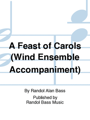 A Feast of Carols (Wind Ensemble Accompaniment)