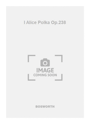 I Alice Polka Op.238