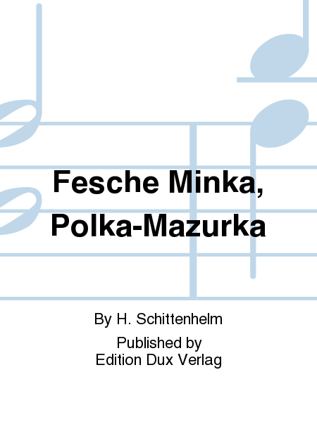 Fesche Minka, Polka-Mazurka