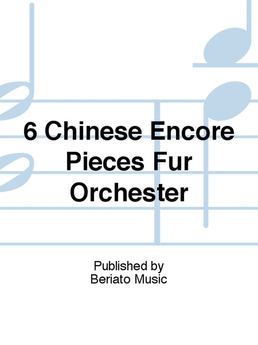 6 Chinese Encore Pieces Für Orchester