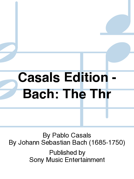 Casals Edition - Bach: The Thr