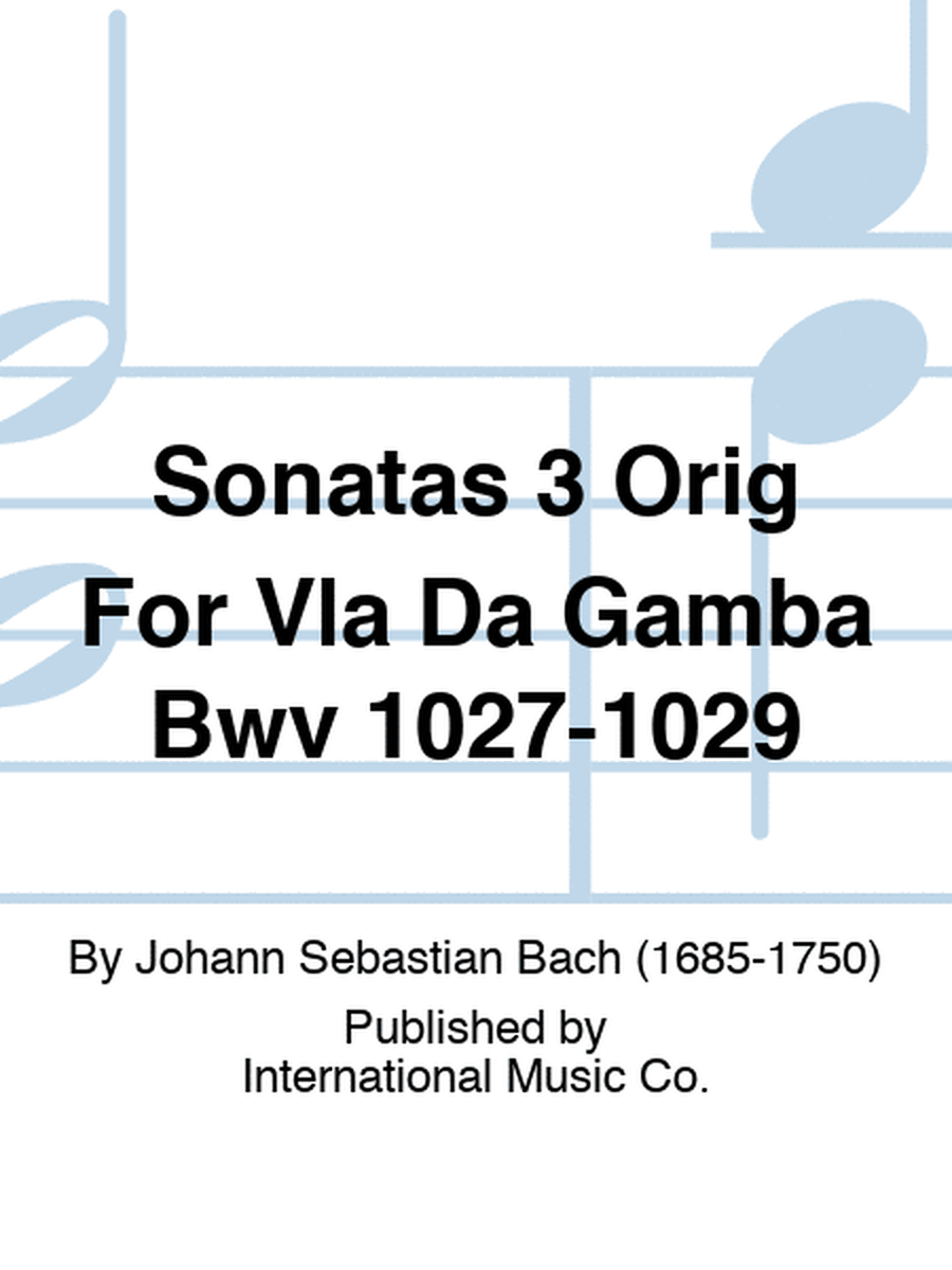 Sonatas 3 Orig For Vla Da Gamba Bwv 1027-1029