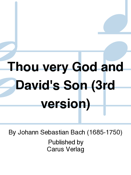 Du wahrer Gott und Davids Sohn (1. Fassung) (Thou very God and Davids Son)
