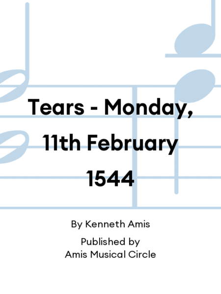 Tears - Monday, 11th February 1544