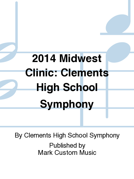 2014 Midwest Clinic: Clements High School Symphony